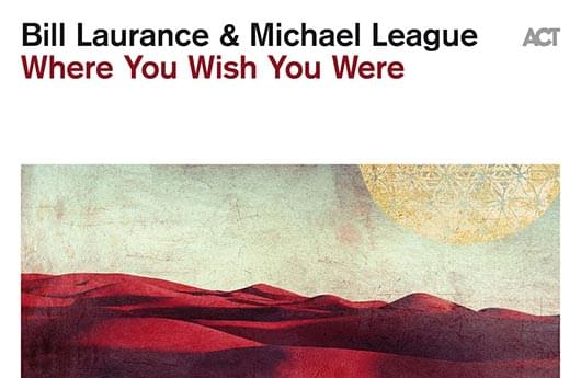 Laurance and League – «Where You Wish You Were»