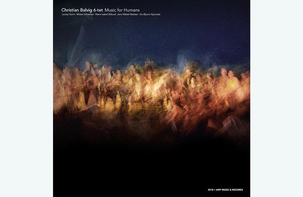 Christian Balvig 6-tet Music for Humans.